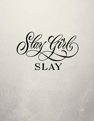 Book cover for Slay Girl Slay Notebook - Wide Ruled