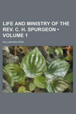 Cover of Life and Ministry of the REV. C. H. Spurgeon (Volume 1)