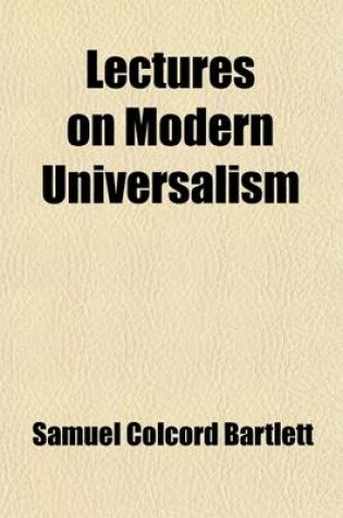 Cover of Lectures on Modern Universalism; An Exposure of the System, from Recent Publications of Its Standard Authors