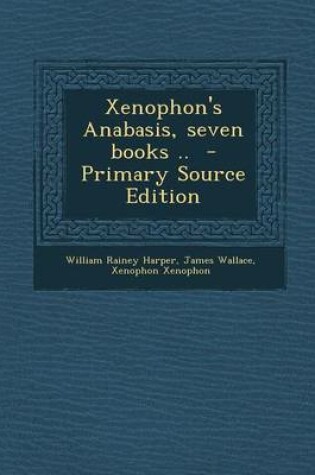 Cover of Xenophon's Anabasis, Seven Books .. - Primary Source Edition