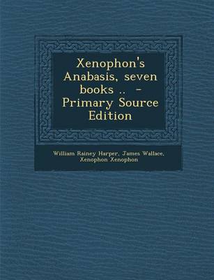 Book cover for Xenophon's Anabasis, Seven Books .. - Primary Source Edition