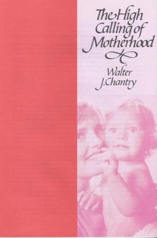 Cover of The High Calling of Motherhood