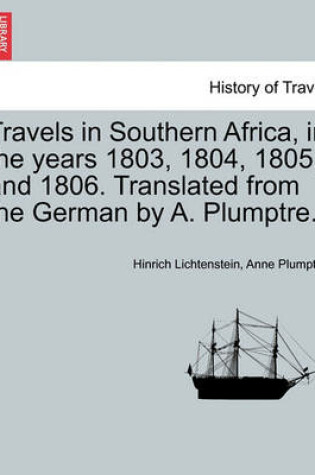 Cover of Travels in Southern Africa, in the Years 1803, 1804, 1805, and 1806. Translated from the German by A. Plumptre.