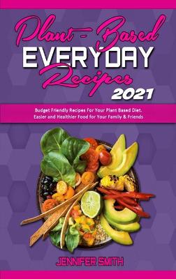 Book cover for Plant Based Everyday Recipes 2021