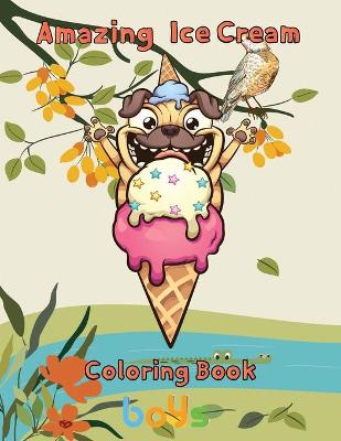 Book cover for Amazing Ice Cream Coloring Book boys