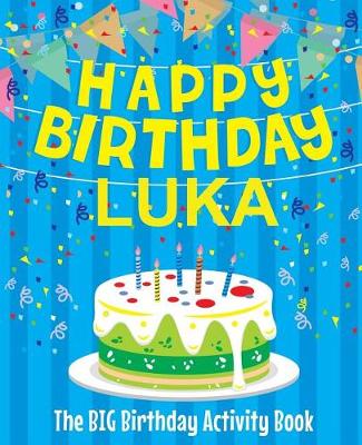 Book cover for Happy Birthday Luka - The Big Birthday Activity Book