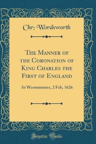 Cover of The Manner of the Coronation of King Charles the First of England