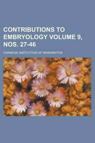 Cover of Contributions to Embryology Volume 9, Nos. 27-46