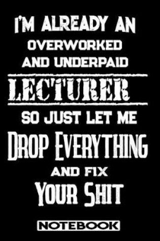 Cover of I'm Already An Overworked And Underpaid Lecturer. So Just Let Me Drop Everything And Fix Your Shit!