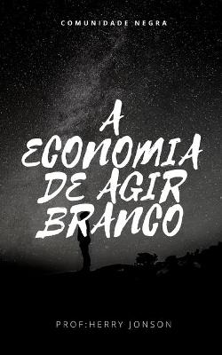 Book cover for A Economia de Agir Branco