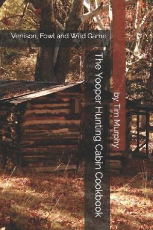 Cover of The Yooper Hunting Cabin Cookbook