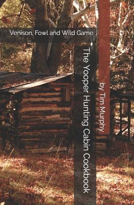 Cover of The Yooper Hunting Cabin Cookbook