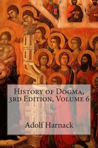 Cover of History of Dogma, 3rd Edition, Volume 6