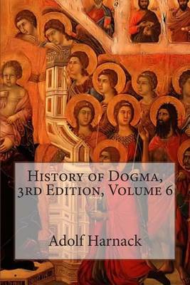 Book cover for History of Dogma, 3rd Edition, Volume 6