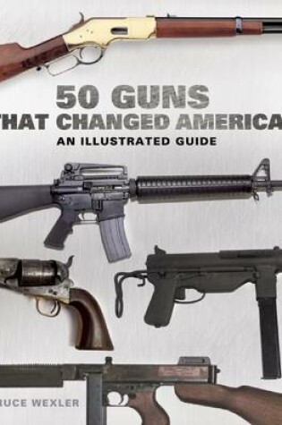 Cover of 50 Guns That Changed America