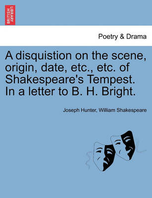 Book cover for A Disquistion on the Scene, Origin, Date, Etc., Etc. of Shakespeare's Tempest. in a Letter to B. H. Bright.