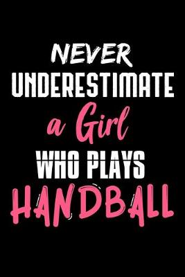 Book cover for Never Underestimate a Girl Who Plays Handball