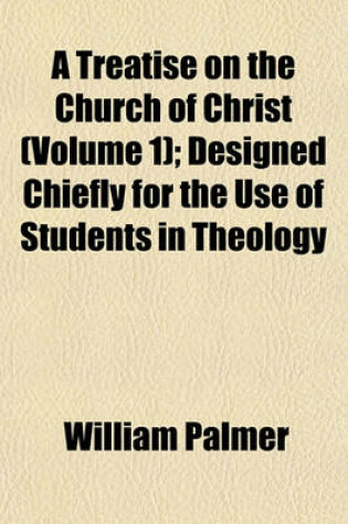 Cover of A Treatise on the Church of Christ (Volume 1); Designed Chiefly for the Use of Students in Theology