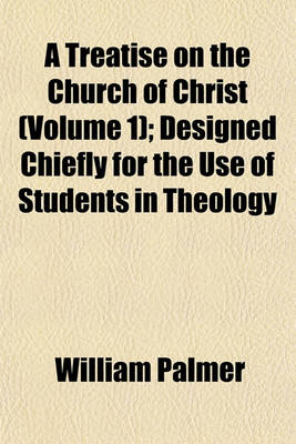 Book cover for A Treatise on the Church of Christ (Volume 1); Designed Chiefly for the Use of Students in Theology