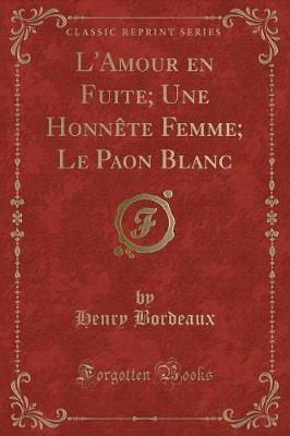 Book cover for L'Amour En Fuite; Une Honnète Femme; Le Paon Blanc (Classic Reprint)