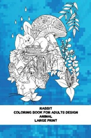 Cover of Coloring Book for Adults Design - Animal - Large Print - Rabbit