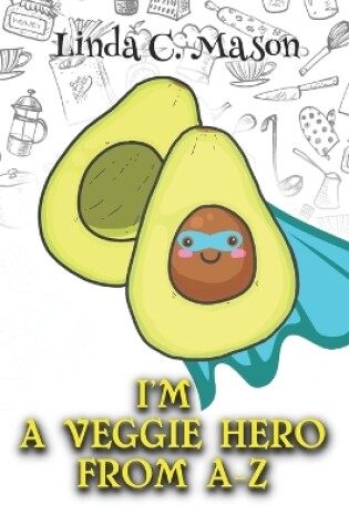 Cover of I'm A Veggie Hero From A-Z