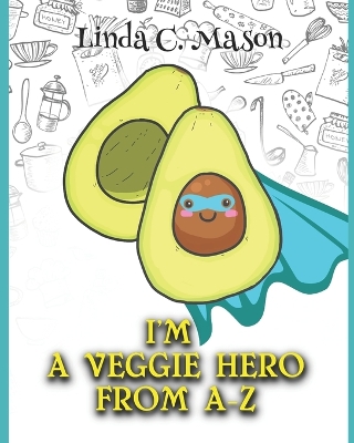 Book cover for I'm A Veggie Hero From A-Z
