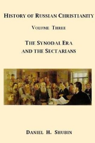 Cover of History of Russian Christianity, Volume Three, the Synodal Era and the Sectarians