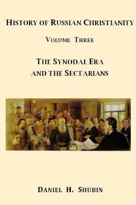 Book cover for History of Russian Christianity, Volume Three, the Synodal Era and the Sectarians