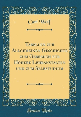 Book cover for Tabellen zur Allgemeinen Geschichte zum Gebrauch für Höhere Lehranstalten und zum Selbstudium (Classic Reprint)