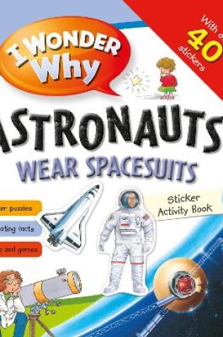 Cover of I Wonder Why Astronauts Wear Spacesuits Sticker Activity Book