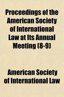 Book cover for Proceedings of the American Society of International Law at Its Annual Meeting Volume 8-9