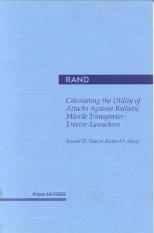 Cover of Calculating the Utility of Attacks against Ballistic Missile Transporter-Erector-Launchers