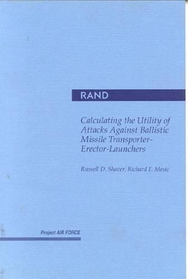 Book cover for Calculating the Utility of Attacks against Ballistic Missile Transporter-Erector-Launchers