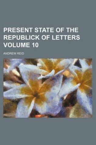 Cover of Present State of the Republick of Letters Volume 10