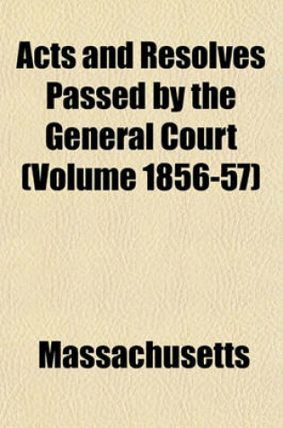 Cover of Acts and Resolves Passed by the General Court (Volume 1856-57)