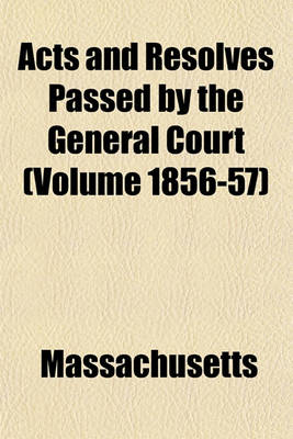 Book cover for Acts and Resolves Passed by the General Court (Volume 1856-57)