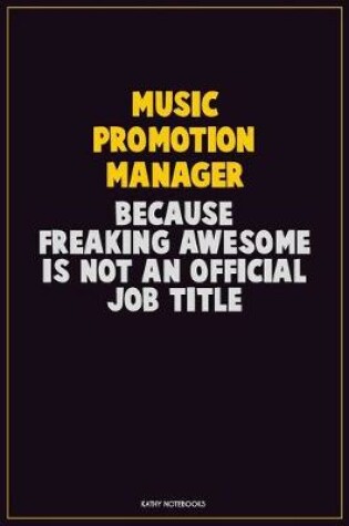 Cover of Music Promotion Manager, Because Freaking Awesome Is Not An Official Job Title