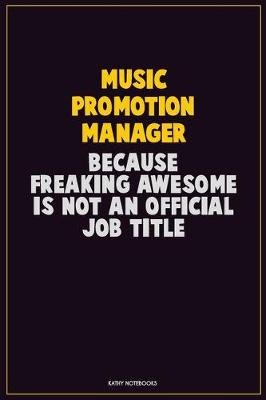 Book cover for Music Promotion Manager, Because Freaking Awesome Is Not An Official Job Title