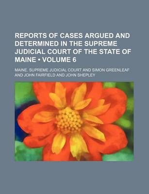 Book cover for Reports of Cases Argued and Determined in the Supreme Judicial Court of the State of Maine (Volume 6)