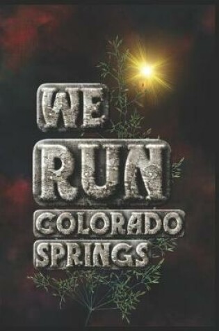 Cover of We Run Colorado Springs