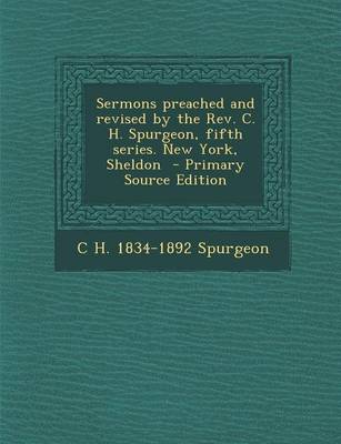 Book cover for Sermons Preached and Revised by the REV. C. H. Spurgeon, Fifth Series. New York, Sheldon