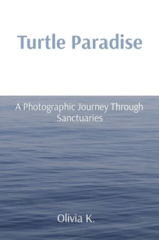 Cover of Turtle Paradise: A Photographic Journey Through Sanctuaries