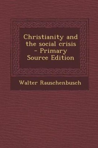 Cover of Christianity and the Social Crisis - Primary Source Edition