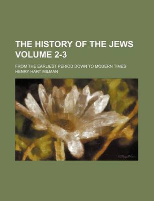 Book cover for The History of the Jews Volume 2-3; From the Earliest Period Down to Modern Times