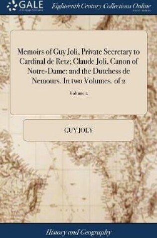 Cover of Memoirs of Guy Joli, Private Secretary to Cardinal de Retz; Claude Joli, Canon of Notre-Dame; And the Dutchess de Nemours. in Two Volumes. of 2; Volume 2