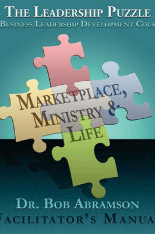 Cover of THE LEADERSHIP PUZZLE - Marketplace, Ministry and Life - FACILITATOR'S MANUAL