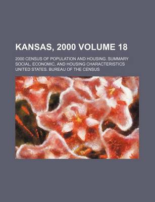 Book cover for Kansas, 2000 Volume 18; 2000 Census of Population and Housing. Summary Social, Economic, and Housing Characteristics