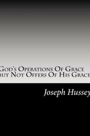 Cover of God's Operations Of Grace but Not Offers Of His Grace