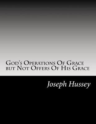 Book cover for God's Operations Of Grace but Not Offers Of His Grace